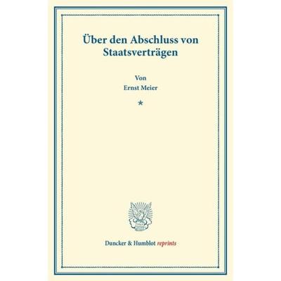 Über den Abschluss von Staatsverträgen., Taschenbuch von Ernst Meier, Duncker & Humblot, 978-3-428-16605-3