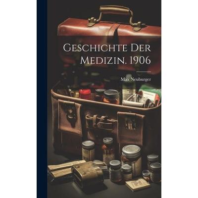 Geschichte Der Medizin. 1906, Gebundene Ausgabe von Max Neuburger, Legare Street Press, 978-1-02-034971-3