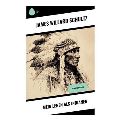 Mein Leben als Indianer, Taschenbuch von James Willard Schultz, Copycat, 978-80-283-9820-0