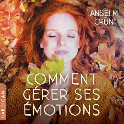Comment gérer ses émotions : Transformez-les en forces ! - Anselm Grün, Audio, 9782374345482