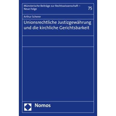 Unionsrechtliche Justizgewährung und die kirchliche Gerichtsbarkeit, Taschenbuch von Arthur Scherer, Nomos, 978-3-8487-7566-8