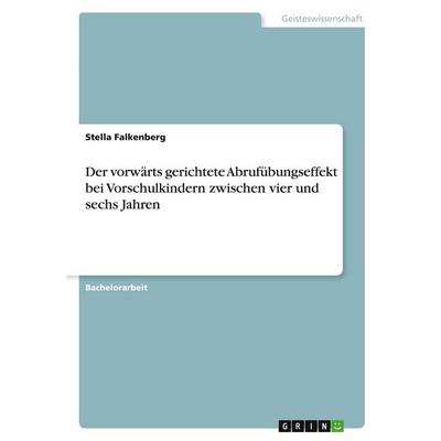 Der vorwärts gerichtete Abrufübungseffekt bei Vorschulkindern zwischen vier und sechs Jahren, Taschenbuch von Stella Falkenberg, GRIN,