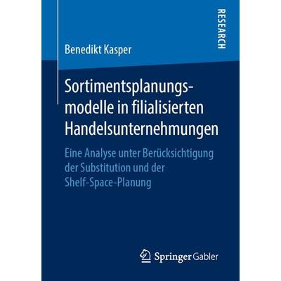 Sortimentsplanungsmodelle in filialisierten Handelsunternehmungen, Taschenbuch von Benedikt Kasper, Springer Fachmedien Wiesbaden GmbH,