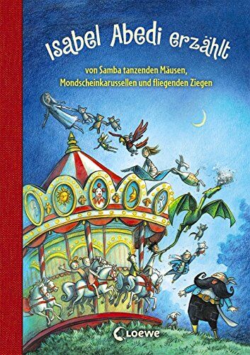 Isabel Abedi - Isabel Abedi erzählt von Samba tanzenden Mäusen, Mondscheinkarussellen und fliegenden Ziegen - Preis vom 09.10.2026 07:28:09 h