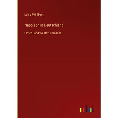 Napoleon in Deutschland, Gebundene Ausgabe von Luise Mühlbach, Outlook, 978-3-368-38662-7