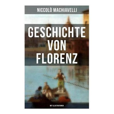 Geschichte von Florenz (Mit Illustrationen), Taschenbuch von Niccolò Machiavelli, Musaicum Books, 978-80-272-5317-3