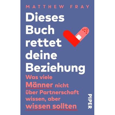 Dieses Buch rettet deine Beziehung, Taschenbuch von Matthew Fray, Piper Taschenbuch, 978-3-492-31146-5