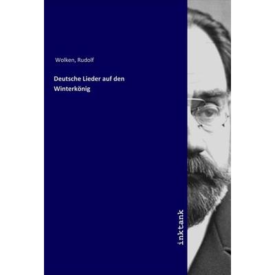 Deutsche Lieder auf den Winterkönig, Taschenbuch von Rudolf Wolken, LAP LAMBERT Academic Publishing, 978-3-7503-1356-9