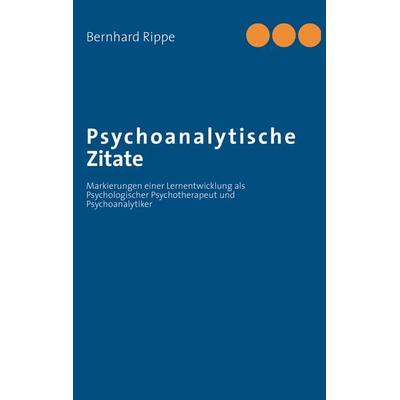 Psychoanalytische Zitate, Taschenbuch von Bernhard Rippe, BoD – Books on Demand, 978-3-7322-4474-4