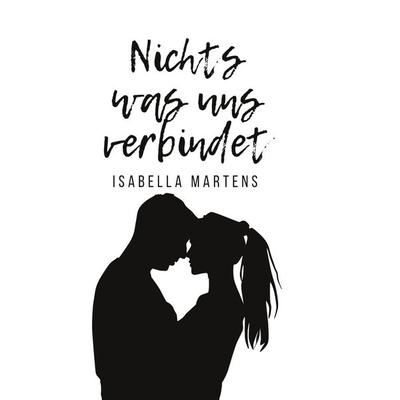 Nichts was uns verbindet, Taschenbuch von Isabella Martens, BoD – Books on Demand, 978-3-7557-6851-7
