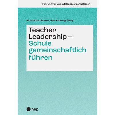Teacher Leadership - Schule gemeinschaftlich führen, Taschenbuch von Nina-Cathrin Strauss,Niels Anderegg, Hep verlag, 978-3-0355-1814-6