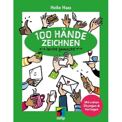 100 Hände zeichnen leicht gemacht, Taschenbuch von Heike Haas, Mitp Verlags GmbH & Co.KG, 978-3-7475-1015-5