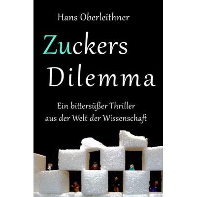 Zuckers Dilemma, Taschenbuch von Hans Oberleithner, Epubli, 978-3-7485-3129-6