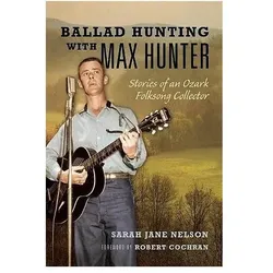 Ballad Hunting with Max Hunter: Stories of an Ozark Folksong Collector (Music in American Life), Fachbücher von Sarah Nelson, Robert Cochran