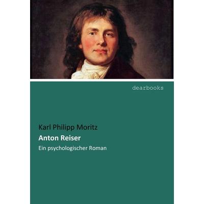 Anton Reiser, Taschenbuch von Karl Philipp Moritz, Dearbooks, 978-3-95455-052-4