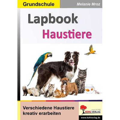 Lapbooks Haustiere, Taschenbuch von Melanie Mroz, KOHL VERLAG Der Verlag mit dem Baum, 978-3-9855828-7-7