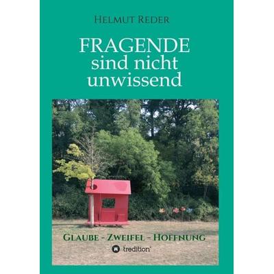 Fragende sind nicht unwissend, Taschenbuch von Helmut Reder, Tredition, 978-3-7497-6797-7