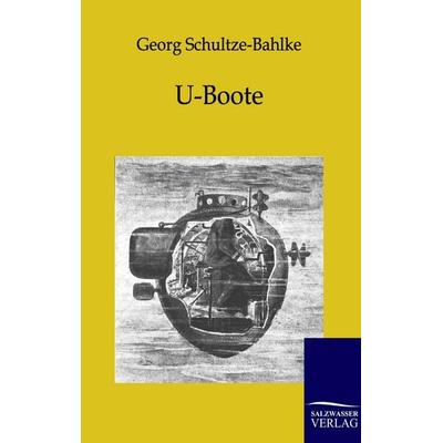 U-Boote, Taschenbuch von Georg Schultze-Bahlke, Salzwasser, 978-3-86444-317-6