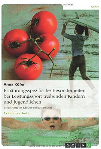 Anna Köfer - Ernährungsspezifische Besonderheiten bei Leistungssport treibenden Kindern und Jugendlichen: Ernährung im Kinder-Leistungssport - Preis vom 09.10.2026 07:28:09 h