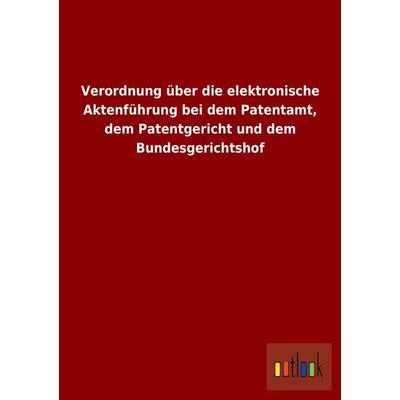 Verordnung über die elektronische Aktenführung bei dem Patentamt, dem Patentgericht und dem Bundesgerichtshof, Taschenbuch von , Outlook,