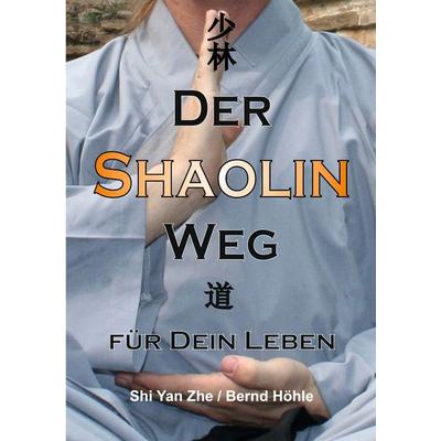 Der Shaolin - Weg, Taschenbuch von Bernd Höhle-Kleinertz, BoD – Books on Demand, 978-3-7583-2378-2