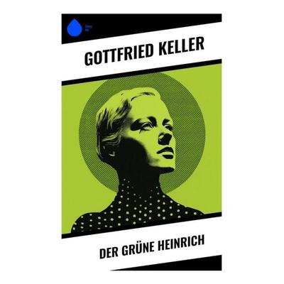 Der Grüne Heinrich, Taschenbuch von Gottfried Keller, Sharp Ink, 978-80-283-4575-4