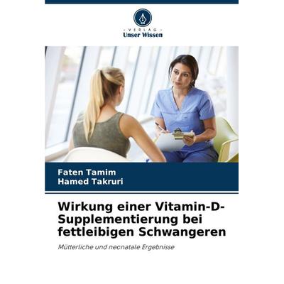 Wirkung einer Vitamin-D-Supplementierung bei fettleibigen Schwangeren, Taschenbuch von Faten Tamim,Hamed Takruri, Verlag Unser Wissen,