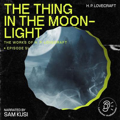 The Thing in the Moonlight (The Work of H. P. Lovecraft, Episode 51) - Howard Ph. Lovecraft, Audio, 9783711907752