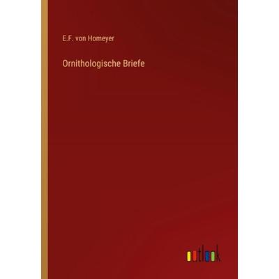 Ornithologische Briefe, Taschenbuch von E. F. Homeyer, Outlook, 978-3-368-55074-5
