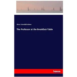 The Professor at the Breakfast-Table, Belletristik von Oliver Wendell Holmes