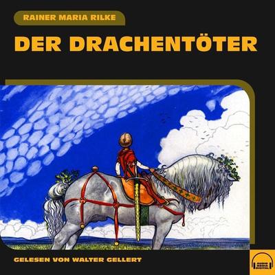 Der Drachentöter - Rainer Maria Rilke, Audio, 9783991555940
