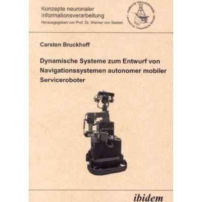 Dynamische Systeme zum Entwurf von Navigationssystemen autonomer mobiler Serviceroboter, Taschenbuch von Carsten Bruckhoff, Ibidem, 978-3-89821-102-4