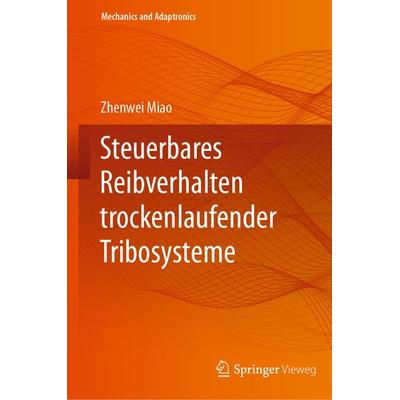 Steuerbares Reibverhalten trockenlaufender Tribosysteme, Gebundene Ausgabe von Zhenwei Miao, Springer Berlin, 978-3-662-66627-2