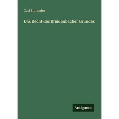 Das Recht des Breidenbacher Grundes, Taschenbuch von Carl Stammler, Antigonos Verlag, 978-3-563-45042-0