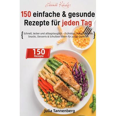 Teenie Küche: 150 einfache & gesunde Rezepte für jeden Tag, Taschenbuch von Julia Tannenberg, Epubli, 978-3-565-06753-4
