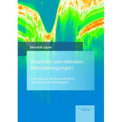 Detektion von retinalen Mikrobewegungen, Gebundene Ausgabe von Hendrik Spahr, Infinite Science Publishing, 978-3-945954-52-2