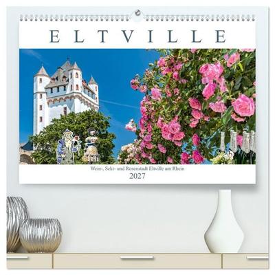 Eltville am Rhein - Wein, Sekt, Rosen (hochwertiger Premium Wandkalender 2027 DIN A2 quer), Kunstdruck in Hochglanz