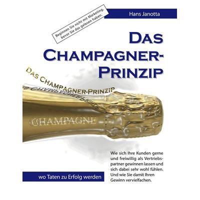 Das Champagner-Prinzip, Taschenbuch von Hans Janotta, BoD – Books on Demand, 978-3-8370-6962-4