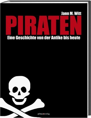 Witt, Jann M. - Piraten: Eine Geschichte von der Antike bis heute - Preis vom 30.09.2026 09:01:18 h