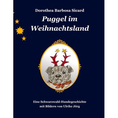 Puggel im Weihnachtsland, Gebundene Ausgabe von Dorothea Barbosa Sicard, BoD – Books on Demand, 978-3-7583-0217-6