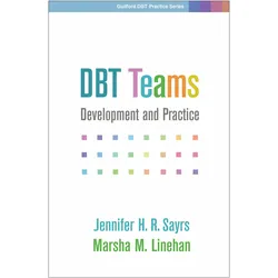 DBT Teams: Development and Practice (Guilford DBT Practice Series), Fachbücher von Jennifer H. R. Sayrs, Marsha M. Linehan