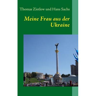 Meine Frau aus der Ukraine, Taschenbuch von Thomas Zietlow,Hans Sachs, BoD – Books on Demand, 978-3-8370-2658-0