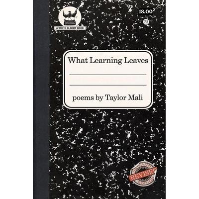 What Learning Leaves, Taschenbuch von Taylor Mali, Write bloody publishing, 978-1-938912-26-9