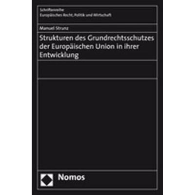 Strukturen des Grundrechtsschutzes der Europäischen Union in ihrer Entwicklung, Taschenbuch von Manuel Strunz, Nomos, 978-3-8329-2297-9