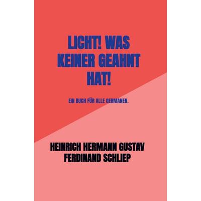 Licht! Was keiner geahnt hat!, Taschenbuch von Heinrich Hermann Gustav Ferdinand Schliep, Bookmundo, 978-94-038-2013-2