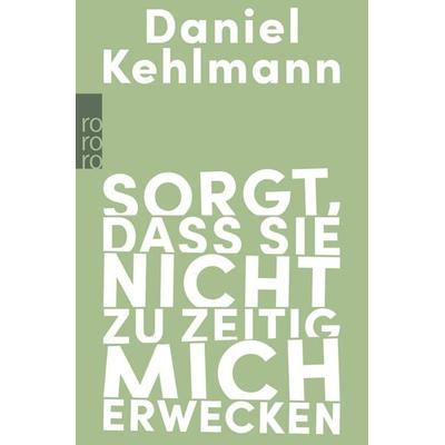 Sorgt, dass sie nicht zu zeitig mich erwecken, Taschenbuch von Daniel Kehlmann, Rowohlt Taschenbuch, 978-3-499-00740-8