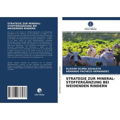 Strategie Zur Mineral-Stoffergänzung bei Weidenden Rindern, Taschenbuch von Eliazar Ocaña Zavaleta,Armando Pacheco Hernandez, Verlag Unser Wissen,