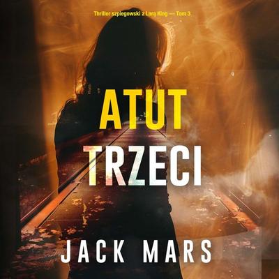 Atut trzeci (Thriller szpiegowski z Larą King — Tom 3) - Jack Mars, Audio, 9798341572492