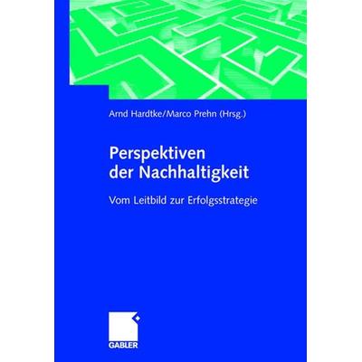 Perspektiven der Nachhaltigkeit, Gebundene Ausgabe von Arnd Hardtke,Marco Prehn, Betriebswirtschaftlicher Verlag Gabler, 978-3-409-11715-9
