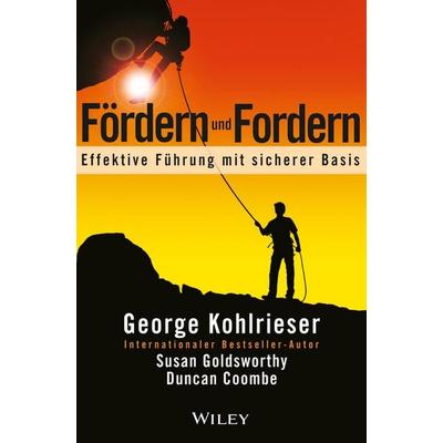 Fördern und Fordern, Gebundene Ausgabe von George Kohlrieser,Susan Goldsworthy,Duncan Coombe, Wiley-VCH, 978-3-527-50755-9